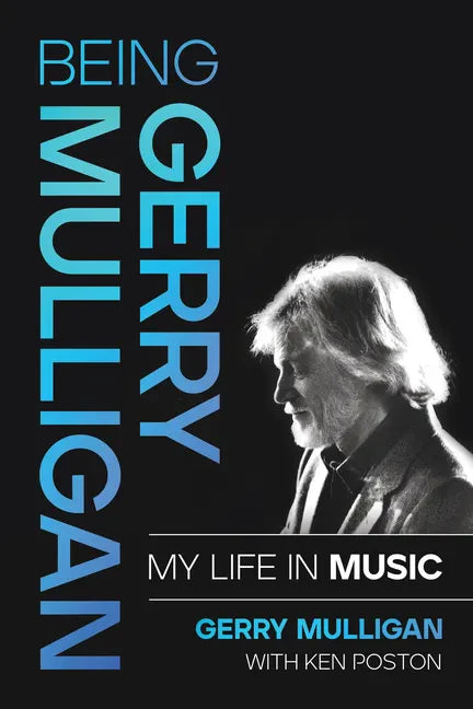 Being Gerry Mulligan: My Life in Music - Hardcover