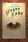 Inventing Wyatt Earp: His Life and Many Legends - Paperback