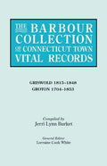 Barbour Collection of Connecticut Town Vital Records. Volume 15: Griswold 1815-1848, Groton 1704-1853 - Paperback