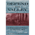 Defend the Valley: A Shenandoah Family in the Civil War - Paperback