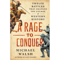 A Rage to Conquer: Twelve Battles That Changed the Course of Western History - Hardcover
