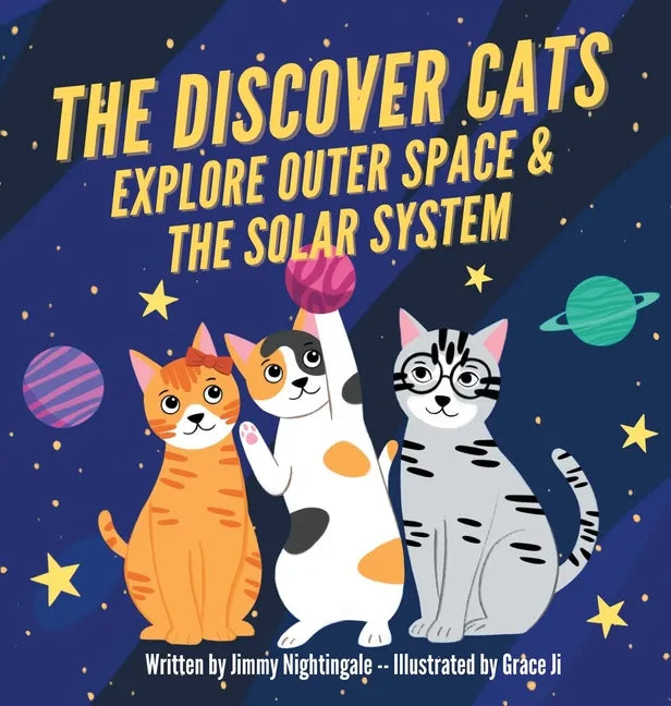 The Discover Cats Explore Outer Space & and Solar System: A Children's Book About Scientific Education - Hardcover