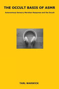 The Occult Basis of ASMR: Autonomous Sensory Meridian Response and the Occult - Paperback