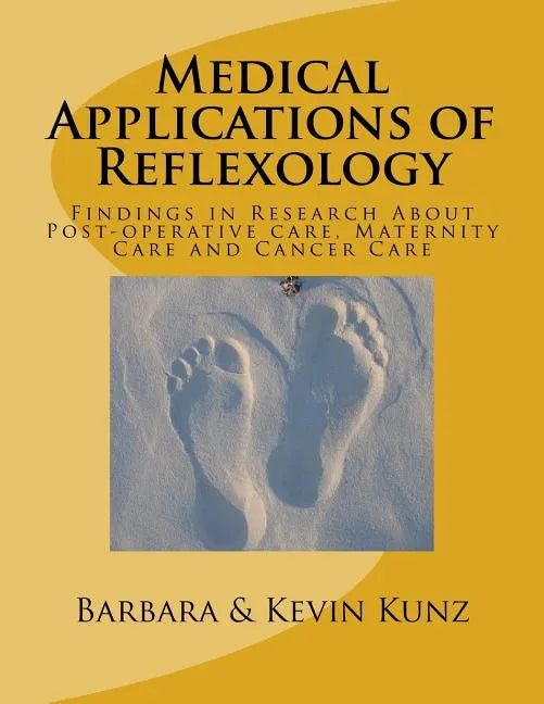 Medical Applications of Reflexology: Findings in Research About Post-operative care, Maternity Care and Cancer Care - Paperback