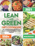 Lean and Green Diet Cookbook 2021: 550+ Satisfying & Healthy Lean and Green Recipes to Improve Your Wellness and Quick Weight Loss - Paperback