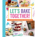 Let's Bake Together!: Fun and Tasty Recipes to Bake with Your Kids! - Paperback