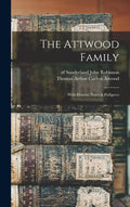 The Attwood Family: With Historic Notes & Pedigrees - Hardcover