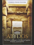 Abydos: The History and Legacy of the Ancient Egyptian Holy City and Burial Site - Paperback