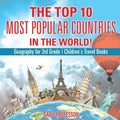 The Top 10 Most Popular Countries in the World! Geography for 3rd Grade Children's Travel Books - Paperback