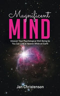 Magnificent Mind: Uncover Your Psychological Well Being So You Can Live in Heaven While on Earth - Paperback