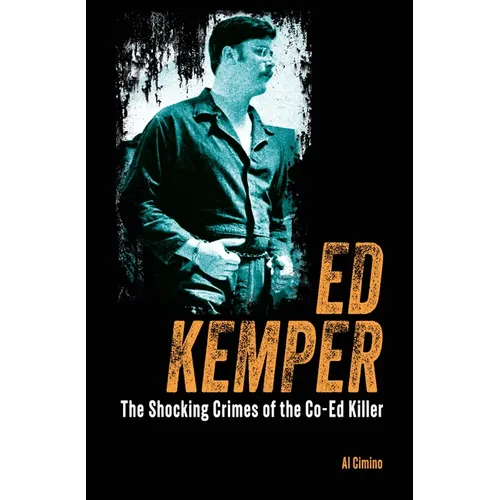 Ed Kemper: The Shocking Crimes of the Co-Ed Killer - Paperback