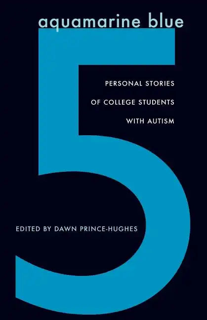 Aquamarine Blue 5: Personal Stories of College Students with Autism - Paperback