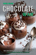Chocolate War: Start a New Cooking Chapter With Chocolate Dessert Cookbook (A Yummy Chocolate Cookbook for Your Gathering) - Paperback