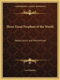 Three Great Prophets of the World: Moses, Jesus and Muhammad - Paperback