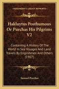 Hakluytus Posthumous Or Purchas His Pilgrims V2: Containing A History Of The World In Sea Voyages And Land Travels By Englishmen And Others (1907) - Paperback