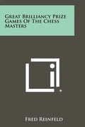 Great Brilliancy Prize Games Of The Chess Masters - Paperback
