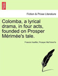 Colomba, a Lyrical Drama, in Four Acts, Founded on Prosper M Rim E's Tale. - Paperback