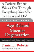 The First Year: Age-Related Macular Degeneration: An Essential Guide for the Newly Diagnosed - Paperback