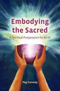 Embodying the Sacred: A Spiritual Preparation for Birth - Paperback