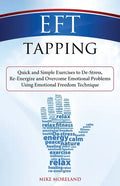 EFT Tapping: Quick and Simple Exercises to De-Stress, Re-Energize and Overcome Emotional Problems Using Emotional Freedom Technique - Paperback