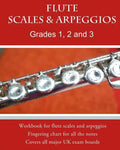 Flute Scales and Arpeggios Grades 1 - 3: Scales and arpeggios made REALLY easy: big print and NO key-signatures! - Paperback