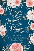 Prayer Journal for Women: 90 Days of Praise, Prayer & Gratitude through the Psalms - Paperback