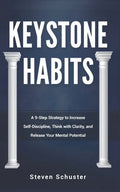 Keystone Habits: A 9-Step Strategy to Increase Self-Discipline, Think with Clarity, and Release Your Mental Potential - Paperback