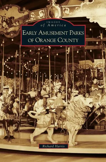 Early Amusement Parks of Orange County - Hardcover