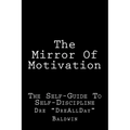 The Mirror Of Motivation: The Self-Guide To Self-Discipline - Paperback