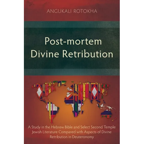 Post-mortem Divine Retribution: A Study in the Hebrew Bible and Select Second Temple Jewish Literature Compared with Aspects of Divine Retribution in - Paperback
