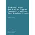 The Wardell Buffalo Trap 48 Su 301: Communal Procurement in the Upper Green River Basin, Wyoming Volume 48 - Paperback