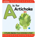 A is for Artichoke: A Foodie Alphabet from Artichoke to Zest - Board Book