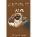 A Sickened Love: Diagnosing the Marriage of a Fatal Disease - Paperback