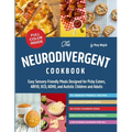 The Neurodivergent Cookbook: Easy Sensory-Friendly Meals Designed for Picky Eaters, ARFID, OCD, ADHD, and Autistic Children and Adults - Paperback