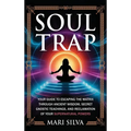 Soul Trap: Your Guide to Escaping the Matrix Through Ancient Wisdom, Secret Gnostic Teachings, and Reclamation of Your Supernatural Powers - Hardcover