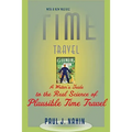 Time Travel: A Writer's Guide to the Real Science of Plausible Time Travel - Paperback