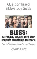 Question Based Bible-Study Guide - BLESS: 5 Everyday Ways to Love Your Neighbor and Change the World: Good Questions Have Groups Talking - Paperback