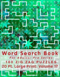 Word Search Book For Adults: Pro Series, 100 Zig Zag Puzzles, 20 Pt. Large Print, Vol. 17 - Paperback