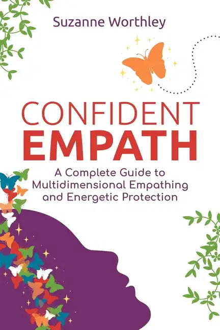 Confident Empath: A Complete Guide to Multidimensional Empathing and Energetic Protection - Paperback