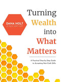Turning Wealth into What Matters: A Practical Step-by-Step Guide to Accepting Non-Cash Gifts - Hardcover