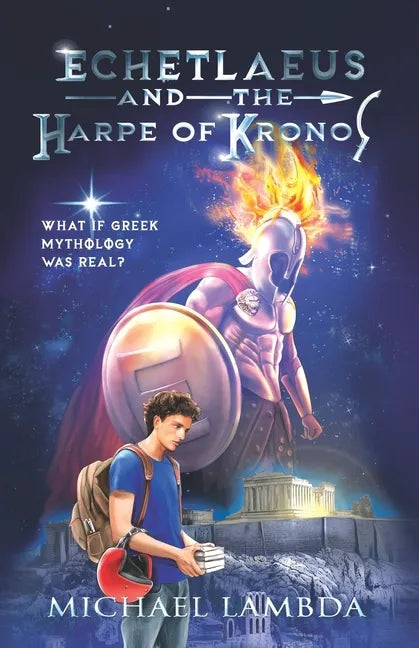 Echetlaeus and the Harpe of Kronos: What if Greek mythology was real? - Paperback