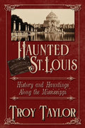 Haunted St. Louis: History & Hauntings Along the Mississippi - Paperback