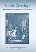 Creole Crossings: Domestic Fiction and the Reform of Colonial Slavery - Hardcover