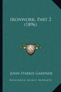 Ironwork, Part 2 (1896) - Paperback