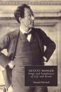 Gustav Mahler: Songs and Symphonies of Life and Death. Interpretations and Annotations - Paperback