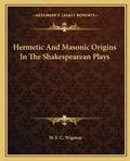 Hermetic and Masonic Origins in the Shakespearean Plays - Paperback