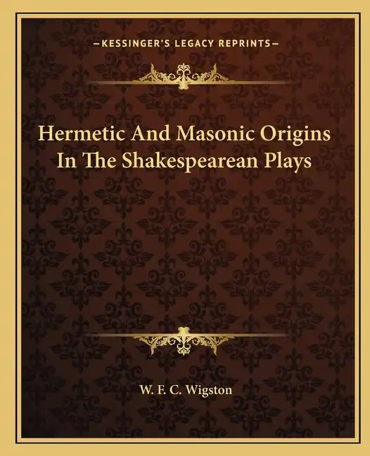 Hermetic and Masonic Origins in the Shakespearean Plays - Paperback