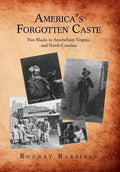 America's Forgotten Caste: Free Blacks in Antebellum Virginia and North Carolina - Hardcover