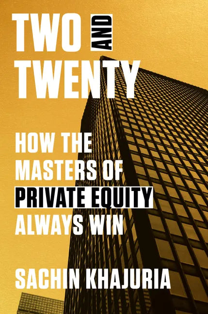 Two and Twenty: How the Masters of Private Equity Always Win - Hardcover