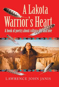 A Lakota Warrior's Heart: A Book of Poetry About Culture, Life and Love - Hardcover